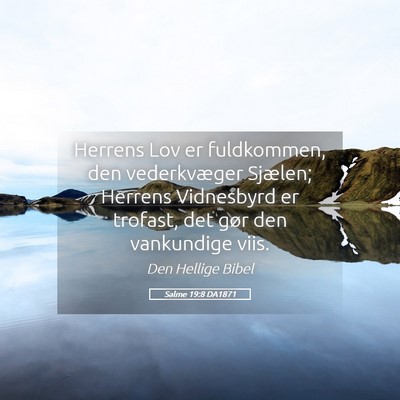Picture 05 - Salme 19:8 DA1871 - Herrens Lov er fuldkommen, den vederkvæger - Bible Verse Picture