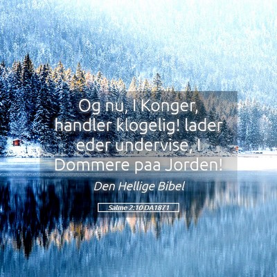 Picture 05 - Salme 2:10 DA1871 - Og nu, I Konger, handler klogelig! lader eder - Bible Verse Picture