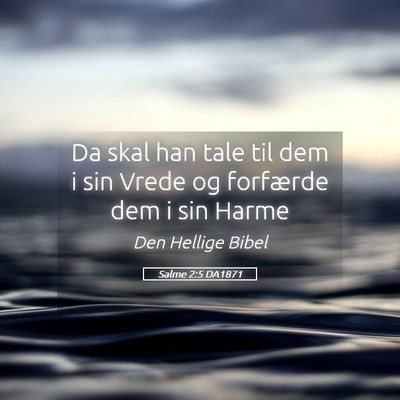 Picture 05 - Salme 2:5 DA1871 - Da skal han tale til dem i sin Vrede og forfærde - Bible Verse Picture