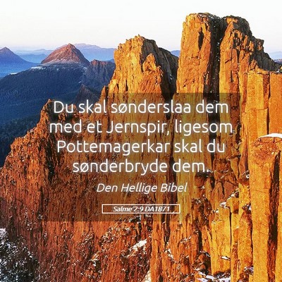 Picture 05 - Salme 2:9 DA1871 - Du skal sønderslaa dem med et Jernspir, ligesom - Bible Verse Picture