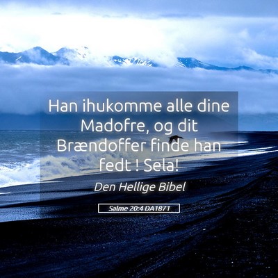 Picture 05 - Salme 20:4 DA1871 - Han ihukomme alle dine Madofre, og dit - Bible Verse Picture
