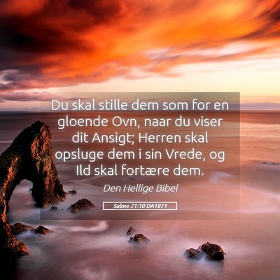 Picture 05 - Salme 21:10 DA1871 - Du skal stille dem som for en gloende Ovn, naar - Bible Verse Picture