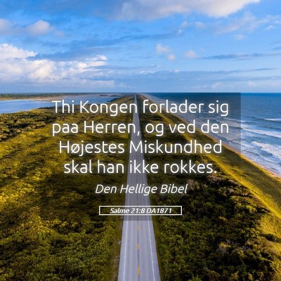 Picture 05 - Salme 21:8 DA1871 - Thi Kongen forlader sig paa Herren, og ved den - Bible Verse Picture