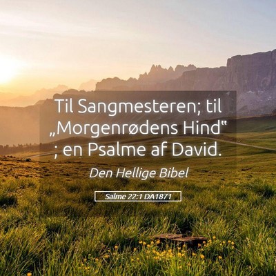 Picture 05 - Salme 22:1 DA1871 - Til Sangmesteren; til „Morgenrødens Hind‟ ; - Bible Verse Picture