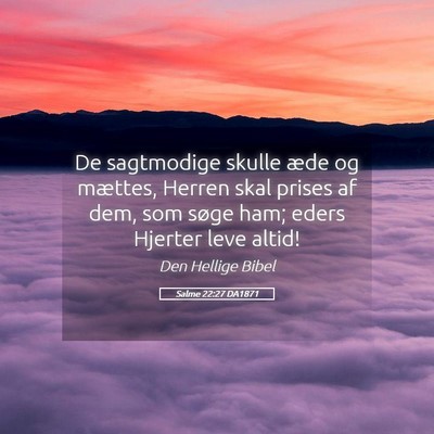 Picture 05 - Salme 22:27 DA1871 - De sagtmodige skulle æde og mættes, Herren skal - Bible Verse Picture