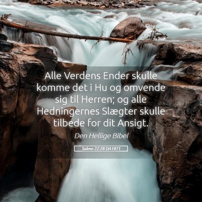 Picture 05 - Salme 22:28 DA1871 - Alle Verdens Ender skulle komme det i Hu og - Bible Verse Picture