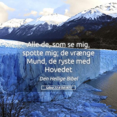Picture 05 - Salme 22:8 DA1871 - Alle de, som se mig, spotte mig; de vrænge Mund, - Bible Verse Picture
