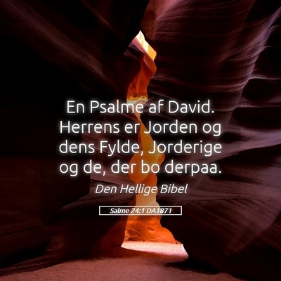 Picture 05 - Salme 24:1 DA1871 - En Psalme af David. Herrens er Jorden og dens - Bible Verse Picture