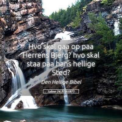Picture 05 - Salme 24:3 DA1871 - Hvo skal gaa op paa Herrens Bjerg? hvo skal staa - Bible Verse Picture