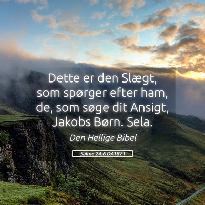 Picture 05 - Salme 24:6 DA1871 - Dette er den Slægt, som spørger efter ham, de, - Bible Verse Picture