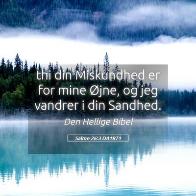 Picture 05 - Salme 26:3 DA1871 - thi din Miskundhed er for mine Øjne, og jeg - Bible Verse Picture