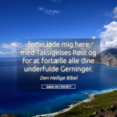 Picture 05 - Salme 26:7 DA1871 - for at lade mig høre med Taksigelses Røst og - Bible Verse Picture