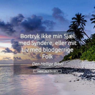 Picture 05 - Salme 26:9 DA1871 - Bortryk ikke min Sjæl med Syndere, eller mit Liv - Bible Verse Picture