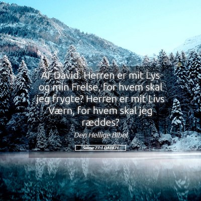 Picture 05 - Salme 27:1 DA1871 - Af David. Herren er mit Lys og min Frelse, for - Bible Verse Picture