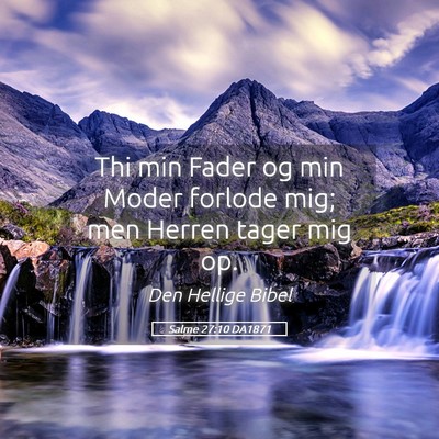 Picture 05 - Salme 27:10 DA1871 - Thi min Fader og min Moder forlode mig; men - Bible Verse Picture