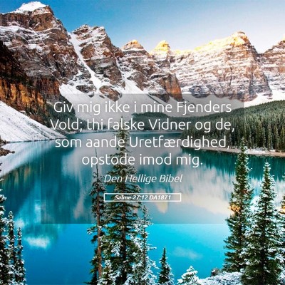 Picture 05 - Salme 27:12 DA1871 - Giv mig ikke i mine Fjenders Vold; thi falske - Bible Verse Picture