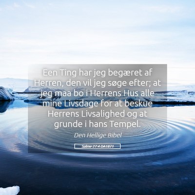 Picture 05 - Salme 27:4 DA1871 - Een Ting har jeg begæret af Herren, den vil jeg - Bible Verse Picture