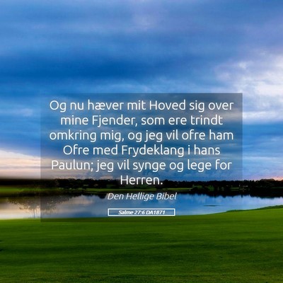 Picture 05 - Salme 27:6 DA1871 - Og nu hæver mit Hoved sig over mine Fjender, som - Bible Verse Picture