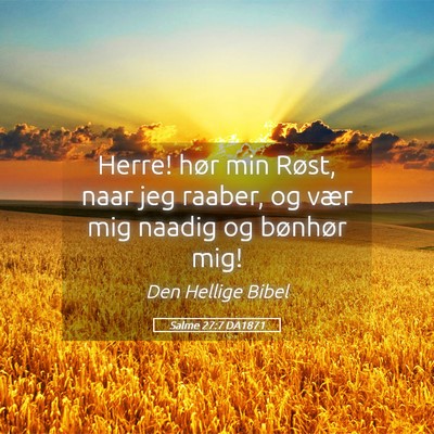 Picture 05 - Salme 27:7 DA1871 - Herre! hør min Røst, naar jeg raaber, og vær - Bible Verse Picture