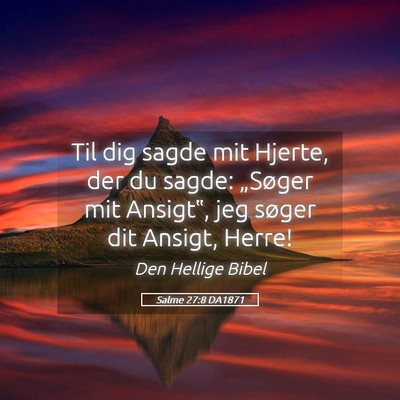 Picture 05 - Salme 27:8 DA1871 - Til dig sagde mit Hjerte, der du sagde: „Søger - Bible Verse Picture