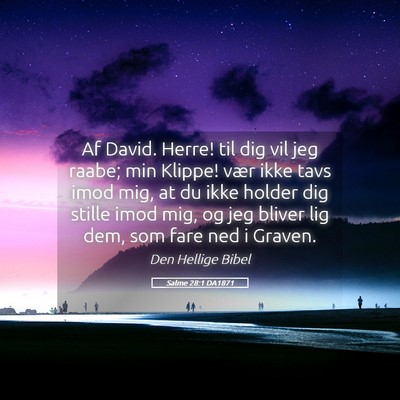 Picture 05 - Salme 28:1 DA1871 - Af David. Herre! til dig vil jeg raabe; min - Bible Verse Picture