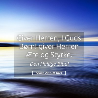 Picture 05 - Salme 29:1 DA1871 - Giver Herren, I Guds Børn! giver Herren Ære og - Bible Verse Picture