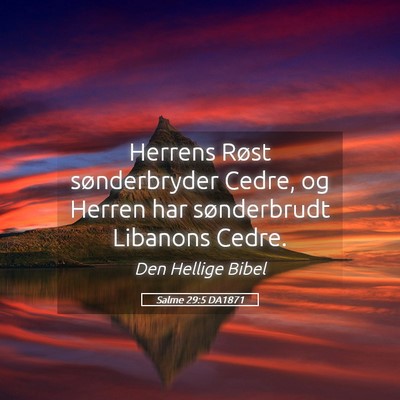 Picture 05 - Salme 29:5 DA1871 - Herrens Røst sønderbryder Cedre, og Herren har - Bible Verse Picture