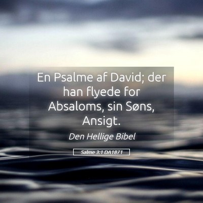 Picture 05 - Salme 3:1 DA1871 - En Psalme af David; der han flyede for Absaloms, - Bible Verse Picture