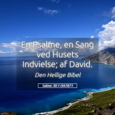 Picture 05 - Salme 30:1 DA1871 - En Psalme, en Sang ved Husets Indvielse; af - Bible Verse Picture