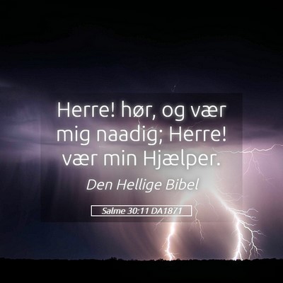 Picture 05 - Salme 30:11 DA1871 - Herre! hør, og vær mig naadig; Herre! vær min - Bible Verse Picture
