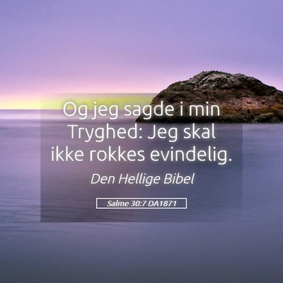 Picture 05 - Salme 30:7 DA1871 - Og jeg sagde i min Tryghed: Jeg skal ikke rokkes - Bible Verse Picture