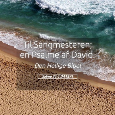 Picture 05 - Salme 31:1 DA1871 - Til Sangmesteren; en Psalme af - Bible Verse Picture