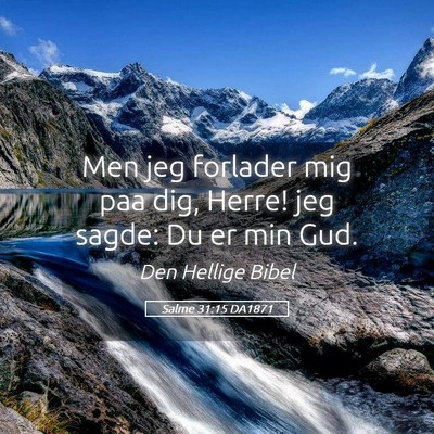 Picture 05 - Salme 31:15 DA1871 - Men jeg forlader mig paa dig, Herre! jeg sagde: - Bible Verse Picture