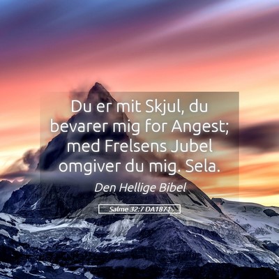 Picture 05 - Salme 32:7 DA1871 - Du er mit Skjul, du bevarer mig for Angest; med - Bible Verse Picture