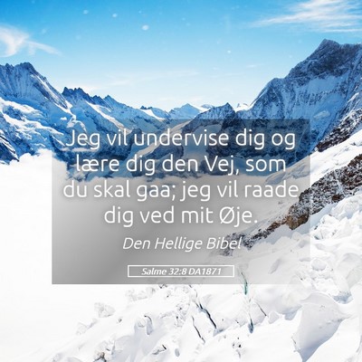 Picture 05 - Salme 32:8 DA1871 - Jeg vil undervise dig og lære dig den Vej, som - Bible Verse Picture
