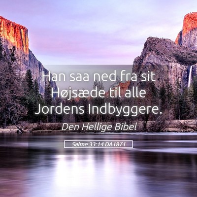 Picture 05 - Salme 33:14 DA1871 - Han saa ned fra sit Højsæde til alle Jordens - Bible Verse Picture