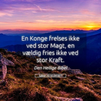 Picture 05 - Salme 33:16 DA1871 - En Konge frelses ikke ved stor Magt, en vældig - Bible Verse Picture