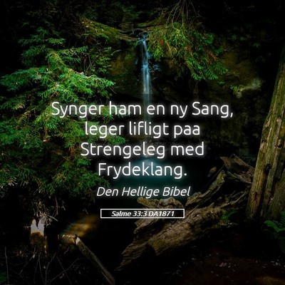 Picture 05 - Salme 33:3 DA1871 - Synger ham en ny Sang, leger lifligt paa - Bible Verse Picture