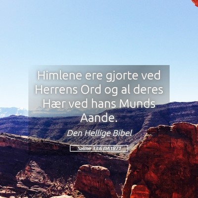 Picture 05 - Salme 33:6 DA1871 - Himlene ere gjorte ved Herrens Ord og al deres - Bible Verse Picture