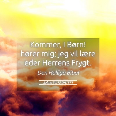 Picture 05 - Salme 34:12 DA1871 - Kommer, I Børn! hører mig; jeg vil lære eder - Bible Verse Picture