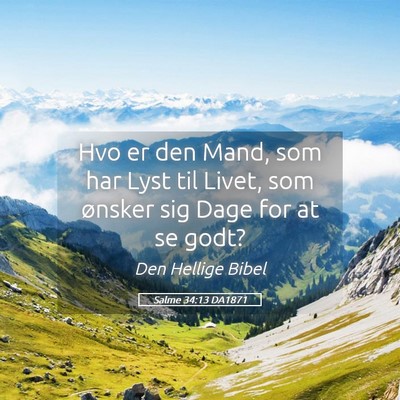 Picture 05 - Salme 34:13 DA1871 - Hvo er den Mand, som har Lyst til Livet, som - Bible Verse Picture