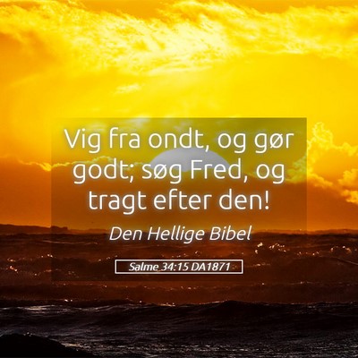 Picture 05 - Salme 34:15 DA1871 - Vig fra ondt, og gør godt; søg Fred, og tragt - Bible Verse Picture