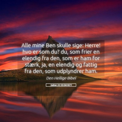 Picture 05 - Salme 35:10 DA1871 - Alle mine Ben skulle sige: Herre! hvo er som du? - Bible Verse Picture
