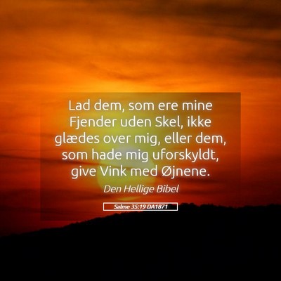 Picture 05 - Salme 35:19 DA1871 - Lad dem, som ere mine Fjender uden Skel, ikke - Bible Verse Picture