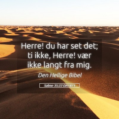 Picture 05 - Salme 35:22 DA1871 - Herre! du har set det; ti ikke, Herre! vær ikke - Bible Verse Picture
