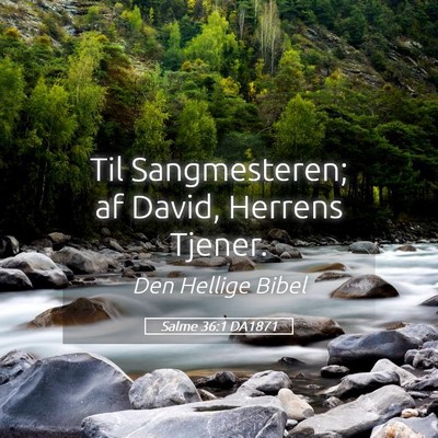 Picture 05 - Salme 36:1 DA1871 - Til Sangmesteren; af David, Herrens - Bible Verse Picture