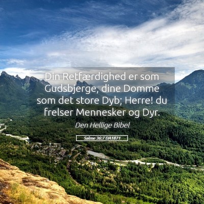 Picture 05 - Salme 36:7 DA1871 - Din Retfærdighed er som Gudsbjerge, dine Domme - Bible Verse Picture