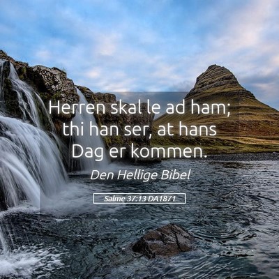 Picture 05 - Salme 37:13 DA1871 - Herren skal le ad ham; thi han ser, at hans Dag - Bible Verse Picture