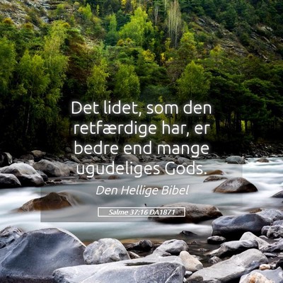 Picture 05 - Salme 37:16 DA1871 - Det lidet, som den retfærdige har, er bedre end - Bible Verse Picture