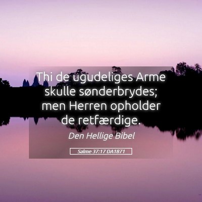 Picture 05 - Salme 37:17 DA1871 - Thi de ugudeliges Arme skulle sønderbrydes; men - Bible Verse Picture
